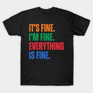 It's Fine I'm Fine Everything Is Fine T-Shirt